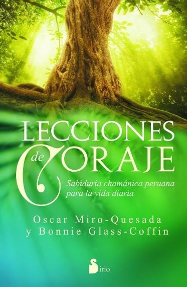 LECCIONES DE CORAJE.SABIDURÍA CHAMÁNICA PERUANA OARA LA VIDA DIARIA | 9788416233991 | MIRÓ-QUESADA,ÓSCAR/GLASS-COFFIN,BONNIE | Llibreria Geli - Llibreria Online de Girona - Comprar llibres en català i castellà