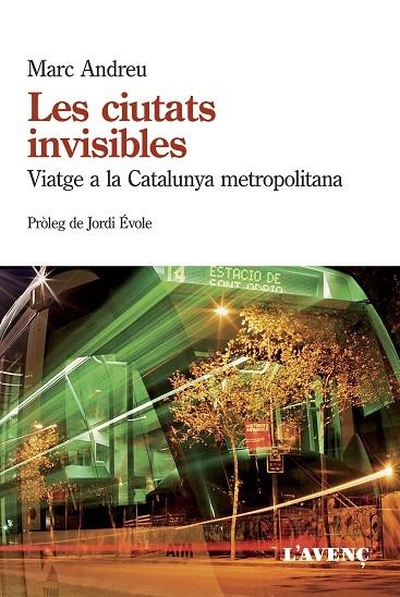 LES CIUTATS INVISIBLES.VIATGE A LA CATALUNYA METROPOLITANA | 9788488839985 | ANDREU,MARC | Libreria Geli - Librería Online de Girona - Comprar libros en catalán y castellano