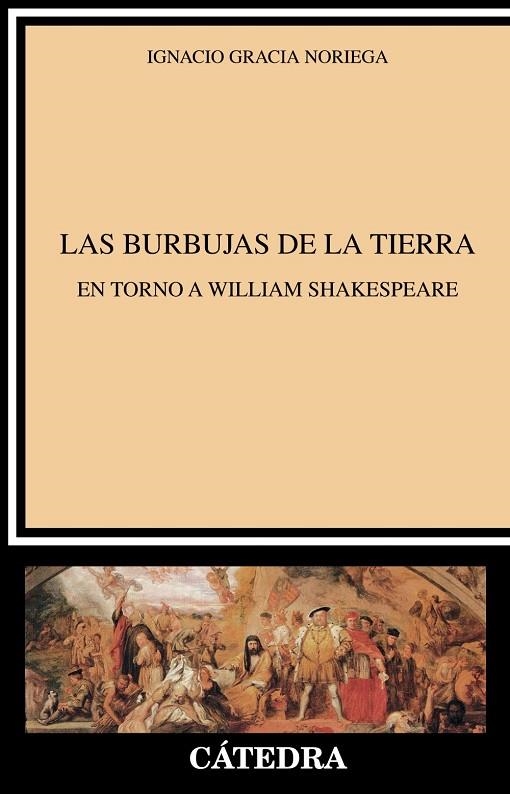 LAS BURBUJAS DE LA TIERRA.EN TORNO A WILLIAM SHAKESPEARE | 9788437635385 | GRACIA NORIEGA,IGNACIO | Llibreria Geli - Llibreria Online de Girona - Comprar llibres en català i castellà