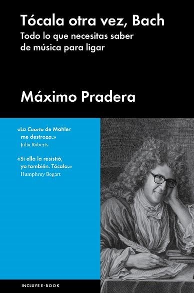 TÓCALA OTRA VEZ,BACH.TODO LO QUE SE NECESITA SABER DE MÚSICA PARA LIGAR | 9788415996804 | PRADERA,MÁXIMO | Llibreria Geli - Llibreria Online de Girona - Comprar llibres en català i castellà