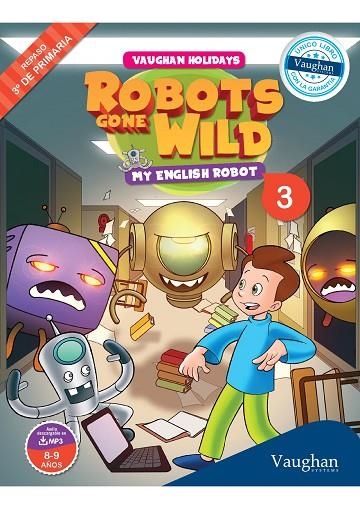 VAUGHAN HOLIDAYS-3.ROBOTS GONE WILD.MY ENGLISH ROBOT (REPASO DE 3º DE PRIMARIA) | 9788415978848 | A.A.V.V. | Llibreria Geli - Llibreria Online de Girona - Comprar llibres en català i castellà