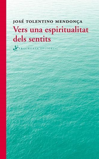 VERS UNA ESPIRITUALITAT DELS SENTITS | 9788415518280 | TOLENTINO MENDONÇA,JOSÉ | Llibreria Geli - Llibreria Online de Girona - Comprar llibres en català i castellà