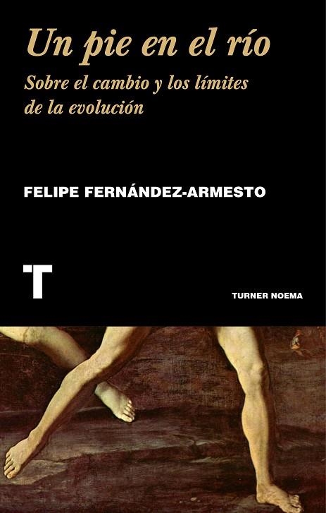 UN PIE EN EL RÍO.SOBRE EL CAMBIO Y LOS LÍMITES DE LA EVOLUCIÓN | 9788416354207 | FERNÁNDEZ-ARMESTO,FELIPE | Llibreria Geli - Llibreria Online de Girona - Comprar llibres en català i castellà