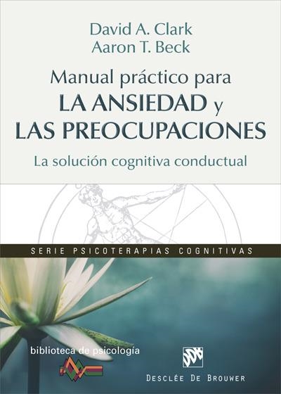 MANUAL PRÁCTICO PARA LA ANSIEDAD Y LAS PREOCUPACIONES. LA SOLUCIÓN COGNITIVA CONDUCTUAL | 9788433028464 | CLARK,DAVID A./BECK, AARON T. | Llibreria Geli - Llibreria Online de Girona - Comprar llibres en català i castellà