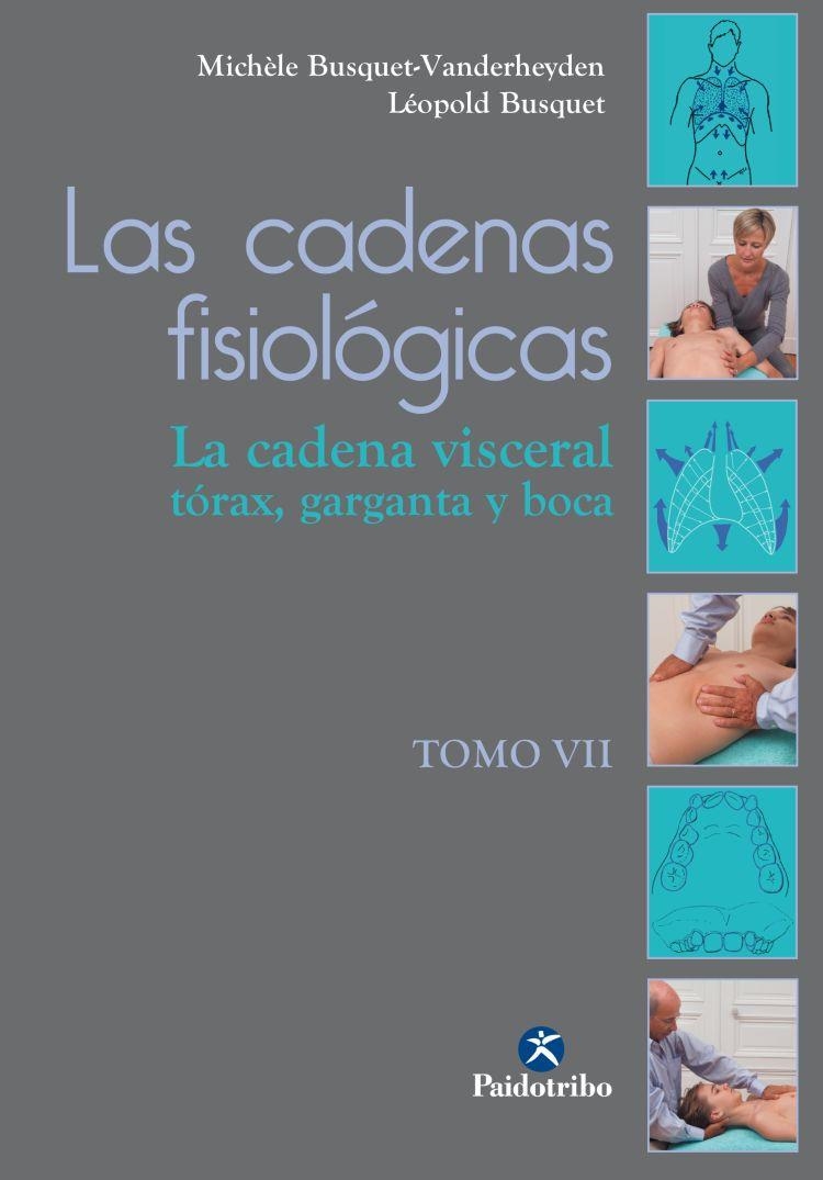 LAS CADENAS FISIOLÓGICAS TOMO VII (LA CADENA VISCERAL:TÓRAX,GARGANTA Y BOCA) | 9788499106328 | BUSQUET-VANDERHEYDEN,MICHÈLE/BUSQUET,LEÓPOLD | Libreria Geli - Librería Online de Girona - Comprar libros en catalán y castellano