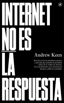 INTERNET NO ES LA RESPUESTA | 9788416673018 | KEEN,ANDREW | Llibreria Geli - Llibreria Online de Girona - Comprar llibres en català i castellà