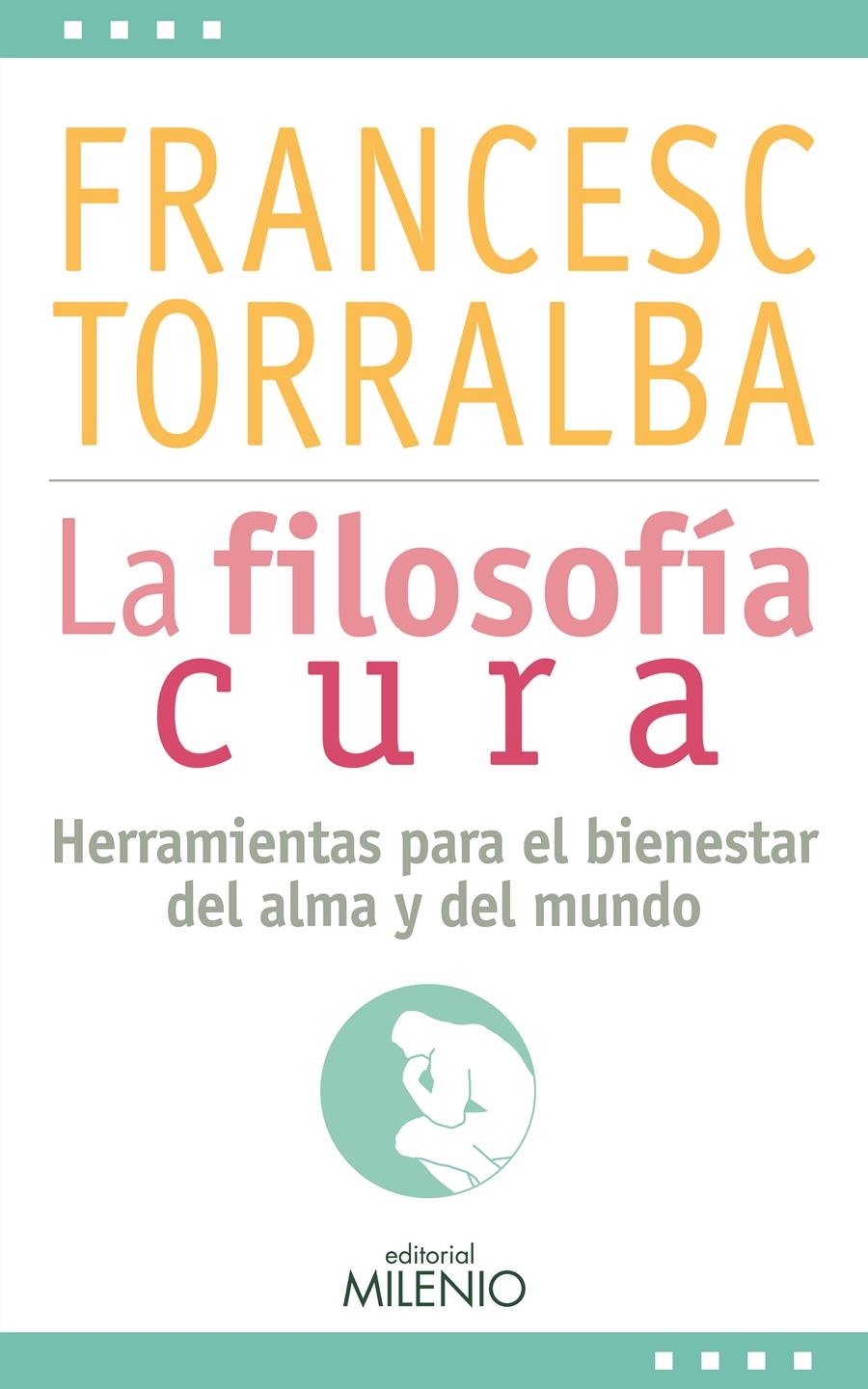 LA FILOSOFÍA CURA.HERRAMIENTAS PARA EL BIENESTAR DEL ALMA Y DEL MUNDO | 9788497437257 | TORRALBA,FRANCESC | Libreria Geli - Librería Online de Girona - Comprar libros en catalán y castellano