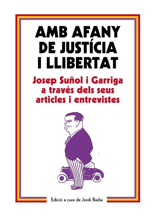 AMB AFANY DE JUSTÍCIA I LLIBERTAT,JOSEP SUÑOL I GARRIGA A TRAVÉS DELS SEUS ARTICLES I ENTREVISTES | 9788499757575 | BADIA,JORDI | Llibreria Geli - Llibreria Online de Girona - Comprar llibres en català i castellà