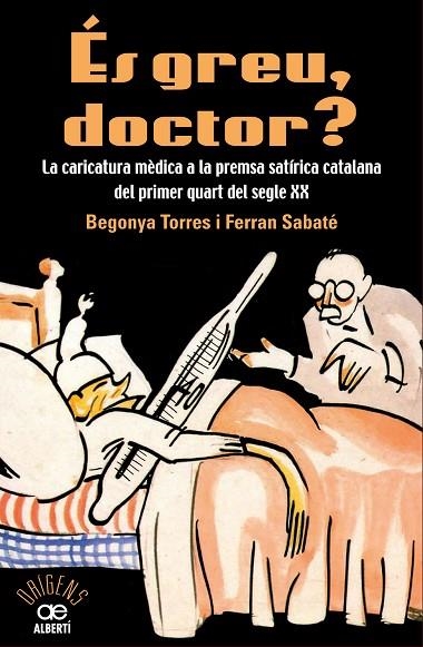 ÉS GREU DOCTOR? LA CARICATURA MÈDICA A LA PREMSA SATÍRICA CATALANA DEL PRIMER QUART DEL SEGLE XX | 9788472461543 | TORRES,BEGONYA/SABATÉ,FERRAN | Llibreria Geli - Llibreria Online de Girona - Comprar llibres en català i castellà