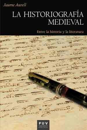 LA HISTORIOGRAFÍA MEDIEVAL.ENTRE LA HISTORIA Y LA LITERATURA | 9788437099224 | AURELL,JAUME | Llibreria Geli - Llibreria Online de Girona - Comprar llibres en català i castellà