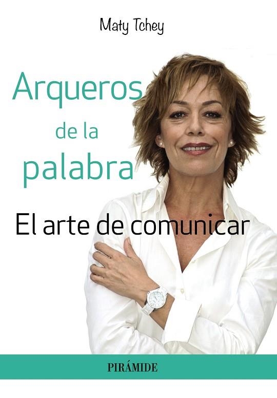 ARQUEROS DE LA PALABRA.EL ARTE DE COMUNICAR | 9788436834277 | TCHEY,MATY | Llibreria Geli - Llibreria Online de Girona - Comprar llibres en català i castellà