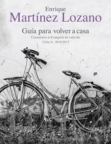 GUÍA PARA VOLVER A CASA. COMENTARIO AL EVANGELIO DE CADA DÍA CICLO A 2016/2017 | 9788433028518 | MARTÍNEZ LOZANO,ENRIQUE | Llibreria Geli - Llibreria Online de Girona - Comprar llibres en català i castellà