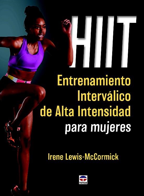 HIIT. ENTRENAMIENTO INTERVÁLICO DE ALTA INTENSIDAD PARA MUJERES | 9788416676064 | LEWIS-MCCORMICK,IRENE | Llibreria Geli - Llibreria Online de Girona - Comprar llibres en català i castellà