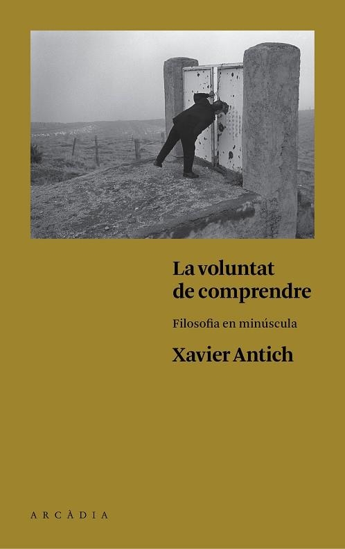 LA VOLUNTAT DE COMPRENDRE.FILOSOFIA EN MINÚSCULA | 9788494468056 | ANTICH,XAVIER | Llibreria Geli - Llibreria Online de Girona - Comprar llibres en català i castellà