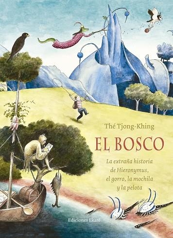 EL BOSCO.LA EXTRAÑA HISTORIA DE HIERONYMUS,EL GORRO,LA MOCHILA Y LA PELOTA | 9788494498800 | THÉ TJONG-KHING | Llibreria Geli - Llibreria Online de Girona - Comprar llibres en català i castellà