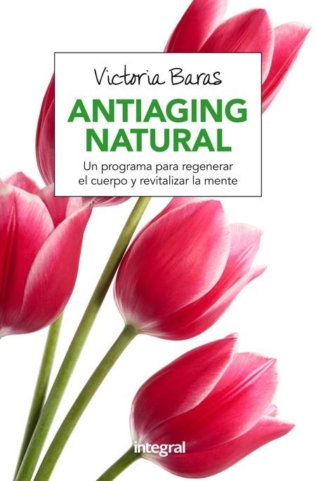 ANTIAGING NATURAL.UN PROGRAMA PARA REGENERAR EL CUERPO Y REVITALIZAR LA MENTE | 9788491180463 | BARAS,VICTORIA | Llibreria Geli - Llibreria Online de Girona - Comprar llibres en català i castellà