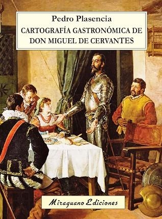 CARTOGRAFÍA GASTRONÓMICA DE DON MIGUEL DE CERVANTES | 9788478134472 | PLASENCIA FERNÁNDEZ,PEDRO | Llibreria Geli - Llibreria Online de Girona - Comprar llibres en català i castellà