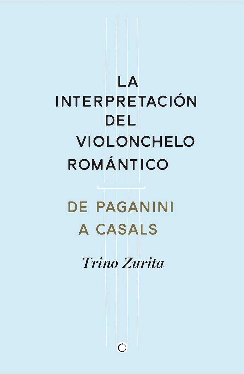 LA INTERPRETACIÓN DEL VIOLONCHELO ROMÁNTICO.DE  PAGANINI A CASALS | 9788494159534 | ZURITA,TRINO | Llibreria Geli - Llibreria Online de Girona - Comprar llibres en català i castellà