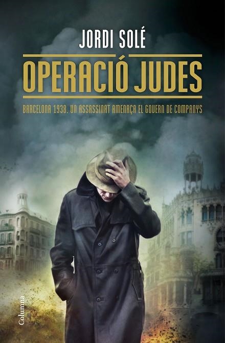 OPERACIÓ JUDES.BARCELONA 1938.UN ASSASSINAT AMENAÇA EL GOVERN COMPANYS | 9788466420952 | SOLÉ,JORDI | Llibreria Geli - Llibreria Online de Girona - Comprar llibres en català i castellà