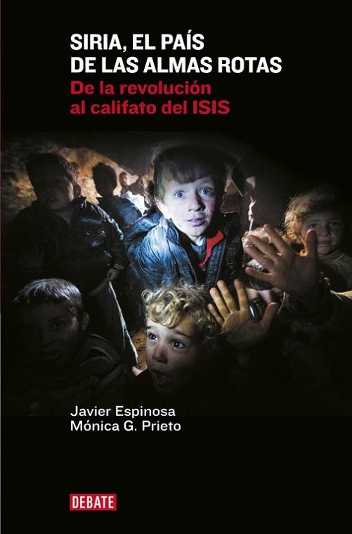 SIRIA,EL PAÍS DE LAS ALMAS ROTAS.DE LA REVOLUCIÓN AL CALIFATO DE ISIS | 9788499925967 | ESPINOSA,JAVIER/PRIETO,MÓNICA G. | Llibreria Geli - Llibreria Online de Girona - Comprar llibres en català i castellà