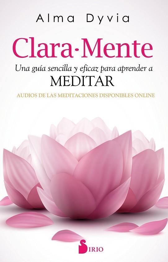 CLARA-MENTE.UNA GUÍA SENCILLA Y EFICAZ PARA APRENDER A MEDITAR | 9788416579068 | DYVIA,ALMA | Llibreria Geli - Llibreria Online de Girona - Comprar llibres en català i castellà