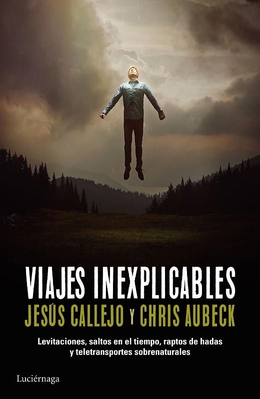 VIAJES INEXPLICABLES.LEVITACIONES,SALTOS EN EL TIEMPO,RAPTOS DE HADAS Y TELETRANSPORTES SOBRENATURALES | 9788416694136 | CALLEJO,JESÚS/AUBECK,CHRIS | Llibreria Geli - Llibreria Online de Girona - Comprar llibres en català i castellà