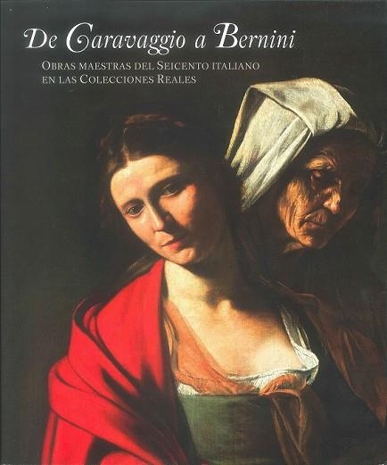 DE CARAVAGGIO A BERNINI.OBRAS MAESTRAS DEL SEICENTO ITALIANO EN LAS COLECCIONES REALES | 9788471205094 | Llibreria Geli - Llibreria Online de Girona - Comprar llibres en català i castellà