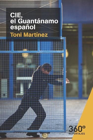 CIE,EL GUANTANAMO ESPAÑOL | 9788491163794 | MARTINEZ,TONI | Llibreria Geli - Llibreria Online de Girona - Comprar llibres en català i castellà