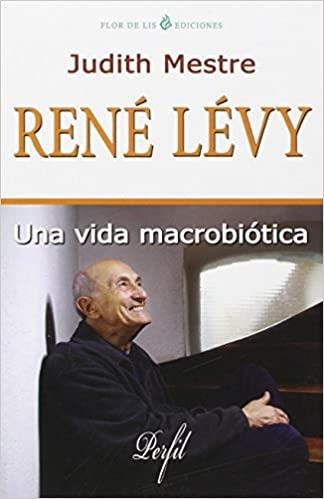 RENÉ LÉVY.UNA VIDA MACROBIÓTICA | 9788494112744 | MESTRE,JUDITH | Llibreria Geli - Llibreria Online de Girona - Comprar llibres en català i castellà