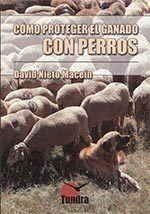 CÓMO PROTEGER EL GANADO CON PERROS | 9788416702114 | NIETO MACEÍN,DAVID | Libreria Geli - Librería Online de Girona - Comprar libros en catalán y castellano