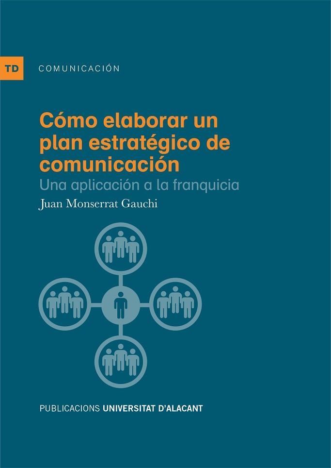 CÓMO ELABORAR UN PLAN ESTRATÉGICO DE COMUNICACIÓN.UNA APLICACIÓN A LA FRANQUICIA | 9788497173223 | MONSERRAT GAUCHI, JUAN MIGUEL | Llibreria Geli - Llibreria Online de Girona - Comprar llibres en català i castellà