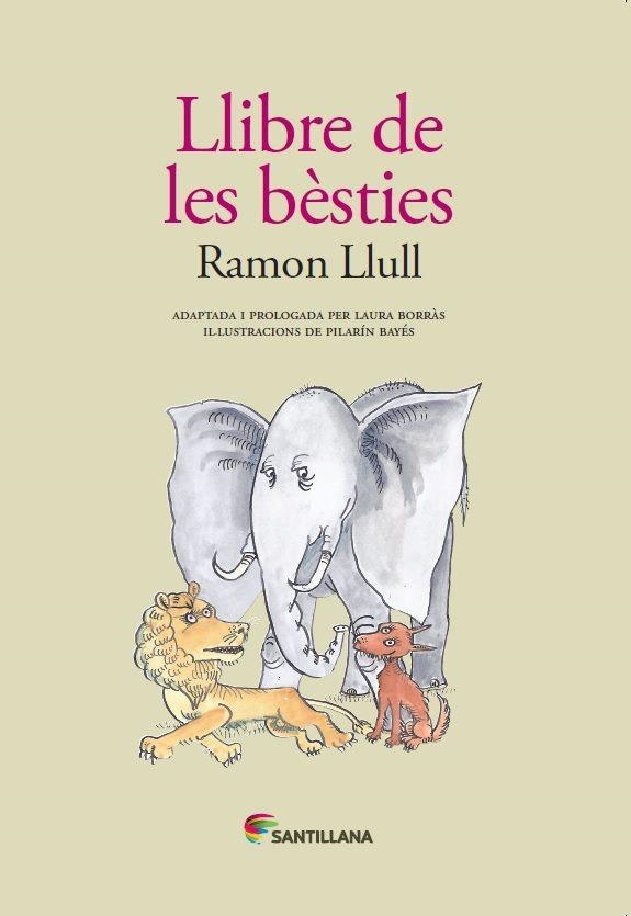 LLIBRE DE LES BÈSTIES(ADAPTADA PER LAURA BORRAS AMB IL.LUSTRACIONS DE PILARIN BAYES) | 9788490476802 | LLULL,RAMON | Llibreria Geli - Llibreria Online de Girona - Comprar llibres en català i castellà