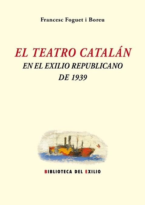 EL TEATRO CATALÁN EN EL EXILIO REPUBLICANO DE 1939 | 9788416685646 | FOGUET I BOREU,FRANCESC | Llibreria Geli - Llibreria Online de Girona - Comprar llibres en català i castellà