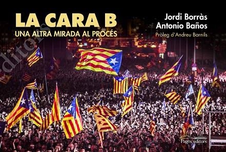 LA CARA B (UNA ALTRA MIRADA AL PROCÉS) | 9788499757834 | BAÑOS BONCOMPAIN,ANTONIO/BORRÀS ABELLÓ,JORDI | Llibreria Geli - Llibreria Online de Girona - Comprar llibres en català i castellà