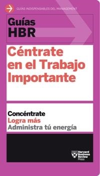 CÉNTRATE EN EL TRABAJO IMPORTANTE(GUÍAS HBR) | 9788494562938 | Llibreria Geli - Llibreria Online de Girona - Comprar llibres en català i castellà