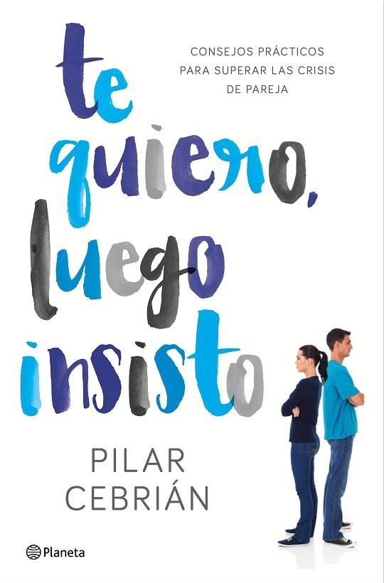 TE QUIERO,LUEGO INSISTO.CONSEJOS PRACTICOS PARA SUPERAR LAS CRISIS DE PAREJA | 9788408159728 | CEBRIÁN,PILAR  | Llibreria Geli - Llibreria Online de Girona - Comprar llibres en català i castellà