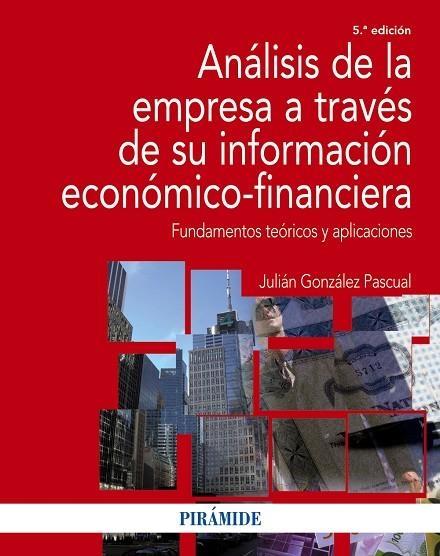 ANÁLISIS DE LA EMPRESA A TRAVÉS DE SU INFORMACIÓN ECONÓMICO-FINANCIERA(5ª EDICION 2016) | 9788436835892 | GONZÁLEZ PASCUAL,JULIÁN | Llibreria Geli - Llibreria Online de Girona - Comprar llibres en català i castellà