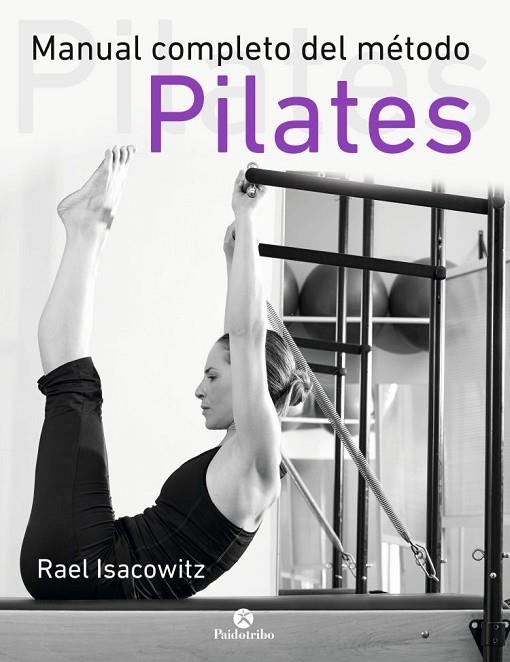 MANUAL COMPLETO DEL MÉTODO PILATES | 9788499105352 | ISACOWITZ,RAEL | Llibreria Geli - Llibreria Online de Girona - Comprar llibres en català i castellà