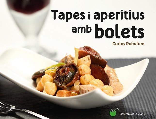 TAPES I APERITIUS AMB BOLETS | 9788490344934 | ROBAFUM,CARLOS | Llibreria Geli - Llibreria Online de Girona - Comprar llibres en català i castellà