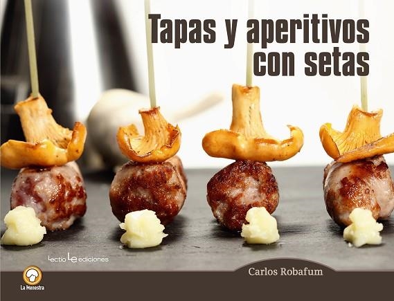 TAPAS Y APERITIVOS CON SETAS | 9788416012794 | ROBAFUM,CARLOS | Llibreria Geli - Llibreria Online de Girona - Comprar llibres en català i castellà