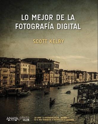 LO MEJOR DE LA FOTOGRAFÍA DIGITAL | 9788441538214 | KELBY,SCOTT | Llibreria Geli - Llibreria Online de Girona - Comprar llibres en català i castellà