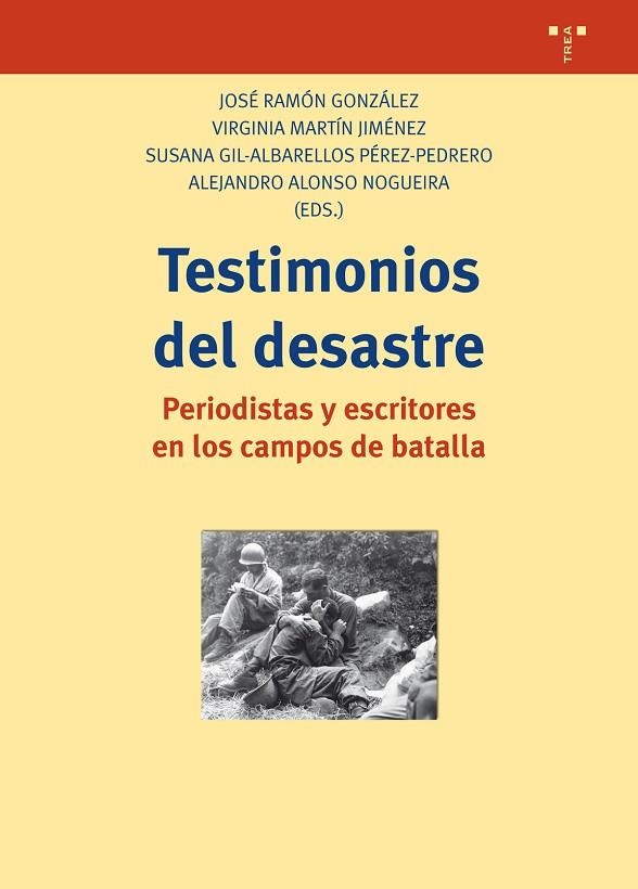 TESTIMONIOS DEL DESASTRE.PERIODISTAS Y ESCRITORES EN LOS CAMPOS DE BATALLA | 9788497049467 | GONZÁLEZ GARCÍA, JOSÉ RAMÓN/MARTÍN JIMÉNEZ, VIRGINIA/GIL-ALBARELLOS PÉREZ-PEDRERO, SUSANA/ALONSO NOG | Llibreria Geli - Llibreria Online de Girona - Comprar llibres en català i castellà