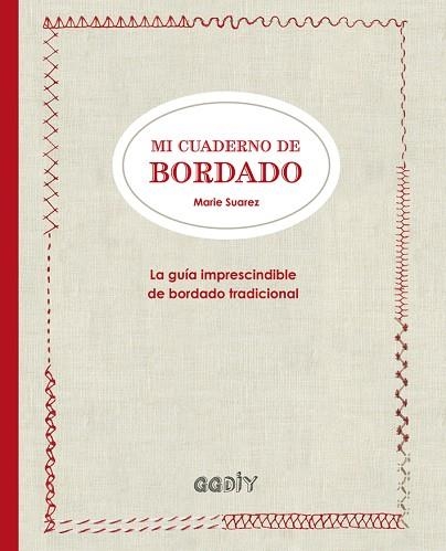 MI CUADERNO DE BORDADO.LA GUÍA IMPRESCINDIBLE DEL BORDADO TRADICIONAL | 9788425228919 | SUAREZ,MARIE | Libreria Geli - Librería Online de Girona - Comprar libros en catalán y castellano