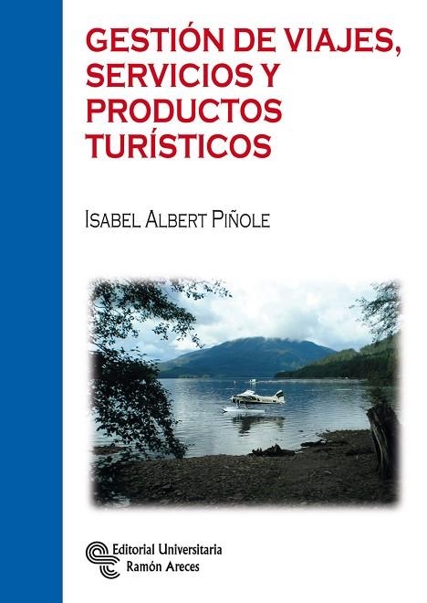 GESTIÓN DE VIAJES,SERVICIOS Y PRODUCTOS TURÍSTICOS | 9788499612126 | ALBERT PIÑOLE, ISABEL | Llibreria Geli - Llibreria Online de Girona - Comprar llibres en català i castellà