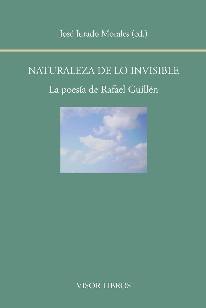 NATURALEZA DE LO INVISIBLE.LA POESÍA DE RAFAEL GUILLÉN | 9788498951813 | JURADO MORALES,JOSÉ (ED.) | Libreria Geli - Librería Online de Girona - Comprar libros en catalán y castellano