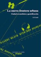 LA NUEVA FRONTERA URBANA.CIUDAD REVANCHISTA Y GENTRIFICACION | 9788496453753 | SMITH,NEIL | Llibreria Geli - Llibreria Online de Girona - Comprar llibres en català i castellà