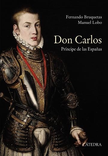 DON CARLOS. PRÍNCIPE DE LAS ESPAÑAS | 9788437635798 | BRUQUETAS,FERNANDO/LOBO,MANUEL | Llibreria Geli - Llibreria Online de Girona - Comprar llibres en català i castellà