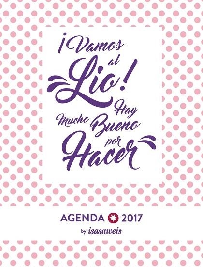 AGENDA 2017 ISASAWEIS.VAMOS AL LIO!HAY MUCHO BUENO POR HACER | 9788441538528 | LLANO,ISABEL | Llibreria Geli - Llibreria Online de Girona - Comprar llibres en català i castellà