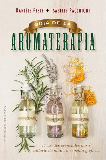 GUÍA DE LA AROMATERAPIA | 9788491111443 | FESTY,DANIÈLE/PACCHIONI,ISABELLE | Llibreria Geli - Llibreria Online de Girona - Comprar llibres en català i castellà