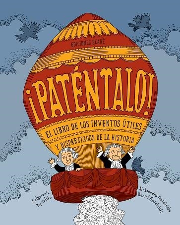 PATÉNTALO! EL LIBRO DE LOS INVENTOS ÚTILES Y DISPARATADOS DE LA HISTORIA | 9788494498855 | MYCIELSKA,MALGORZATA | Llibreria Geli - Llibreria Online de Girona - Comprar llibres en català i castellà